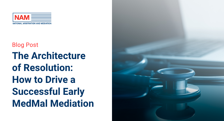 The Architecture of Resolution: How to Drive a Successful Early MedMal Mediation